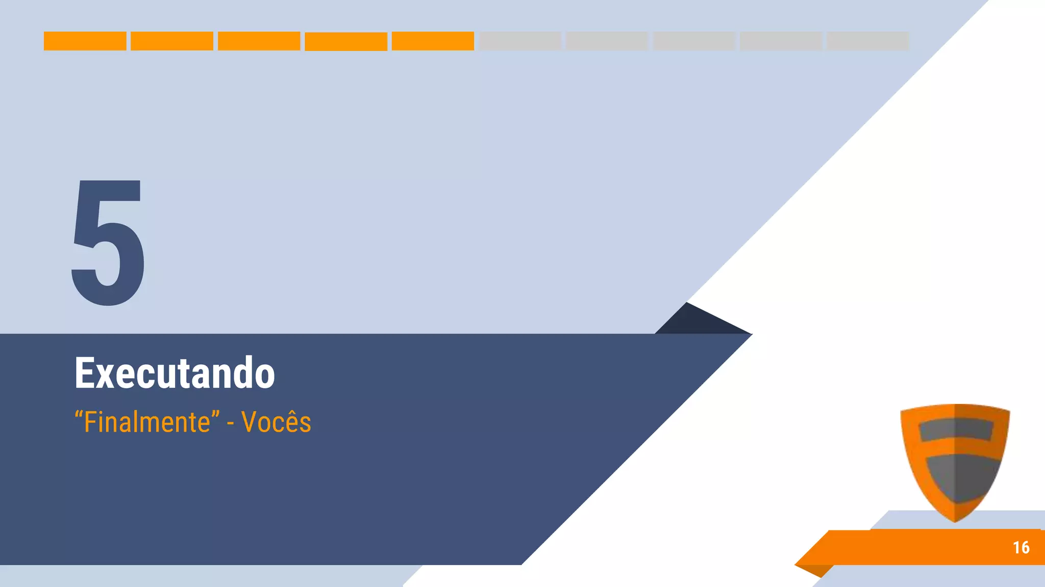 Executando
“Finalmente” - Vocês
16
5
 