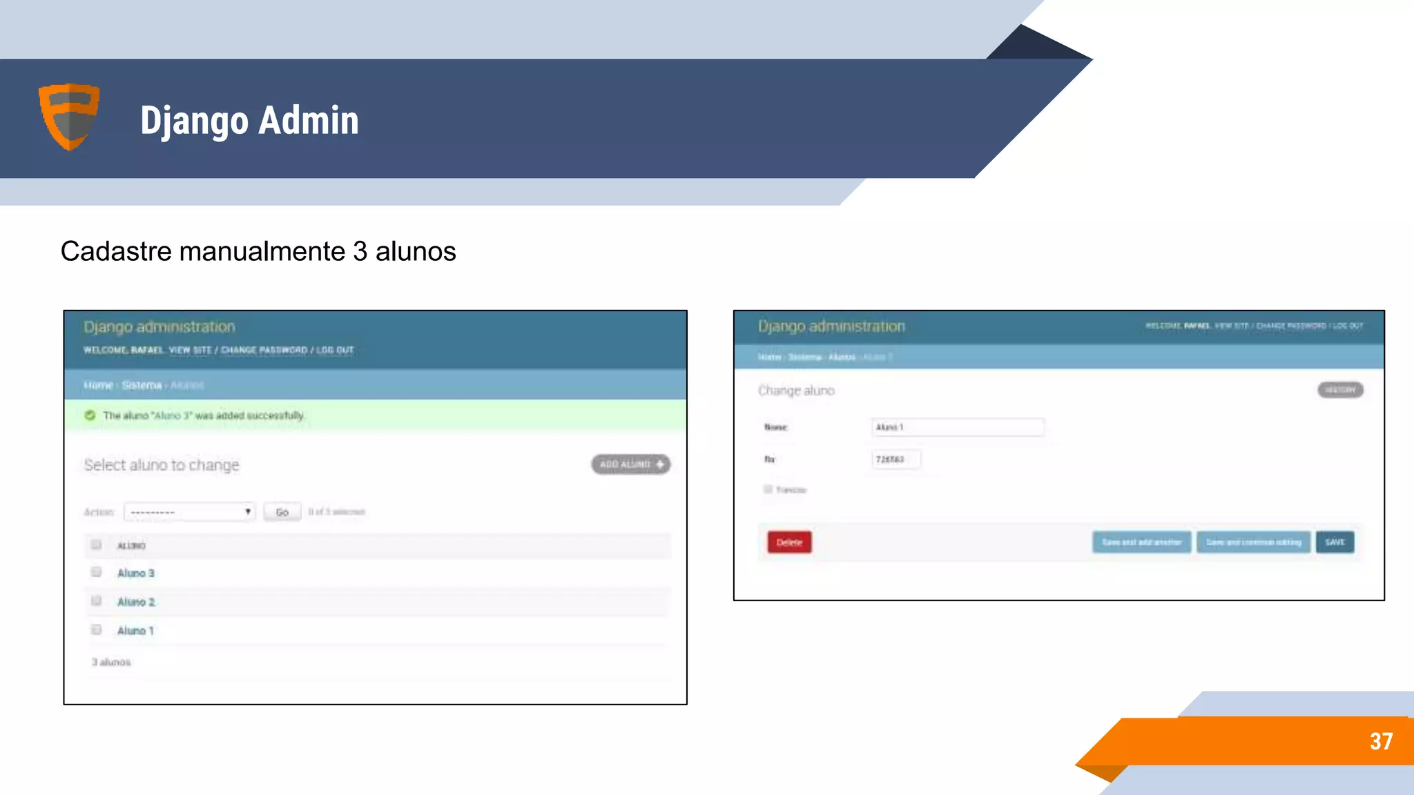 Django Admin
3737
Cadastre manualmente 3 alunos
 