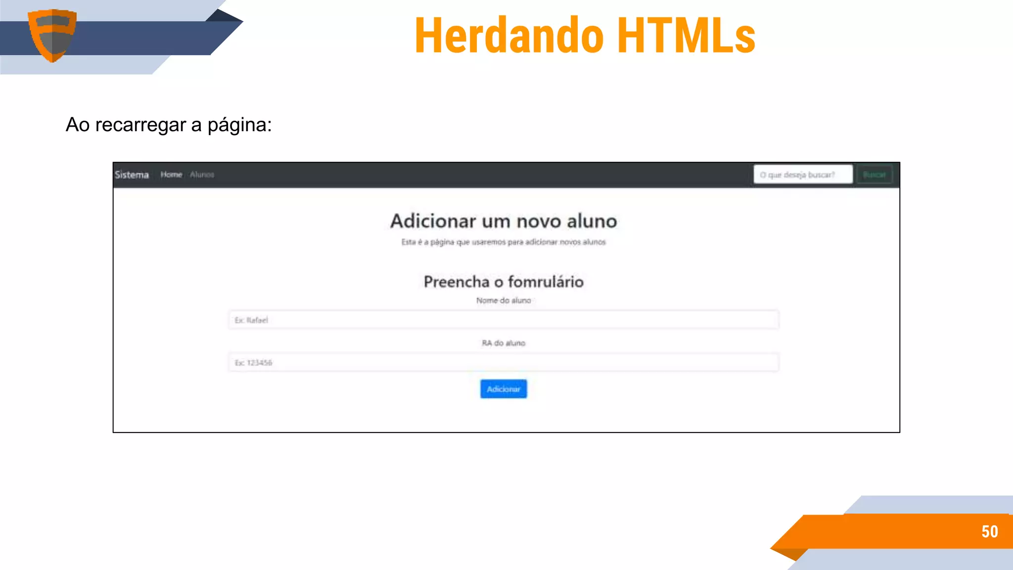 5050
Herdando HTMLs
Ao recarregar a página:
 