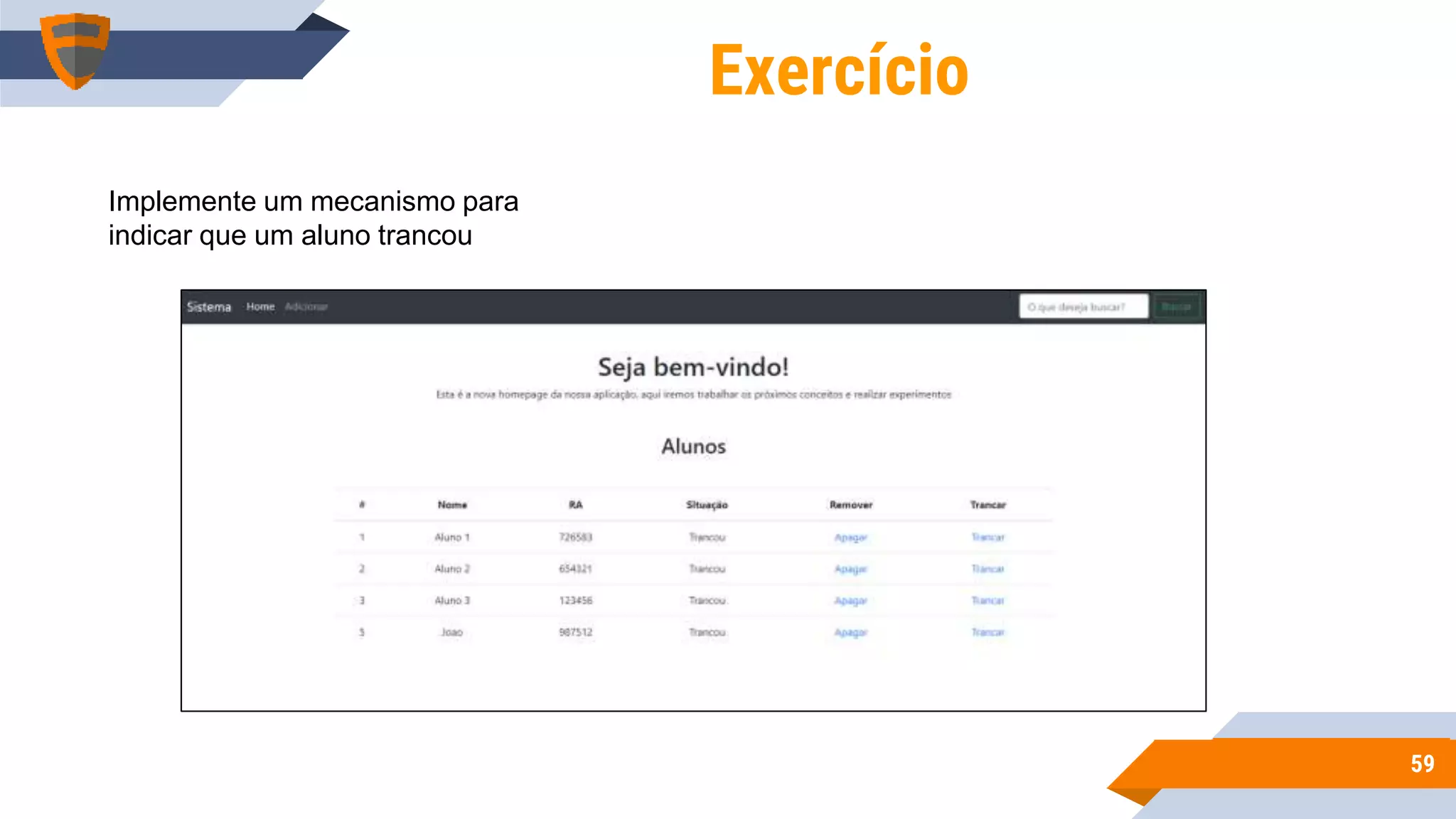5959
Exercício
Implemente um mecanismo para
indicar que um aluno trancou
 