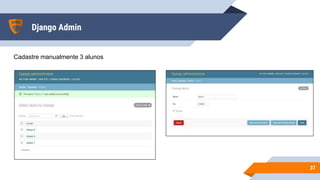 Django Admin
3737
Cadastre manualmente 3 alunos
 