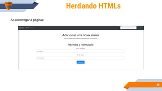 5050
Herdando HTMLs
Ao recarregar a página:
 