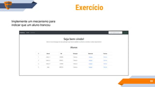 5959
Exercício
Implemente um mecanismo para
indicar que um aluno trancou
 