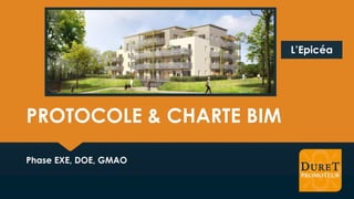 PROTOCOLE & CHARTE BIM
Phase EXE, DOE, GMAO
L’Epicéa
 