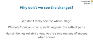 bit.ly/PathGAN
@DocXavi
Why don’t we see the changes?
We don’t really see the whole image
We only focus on small specific ...