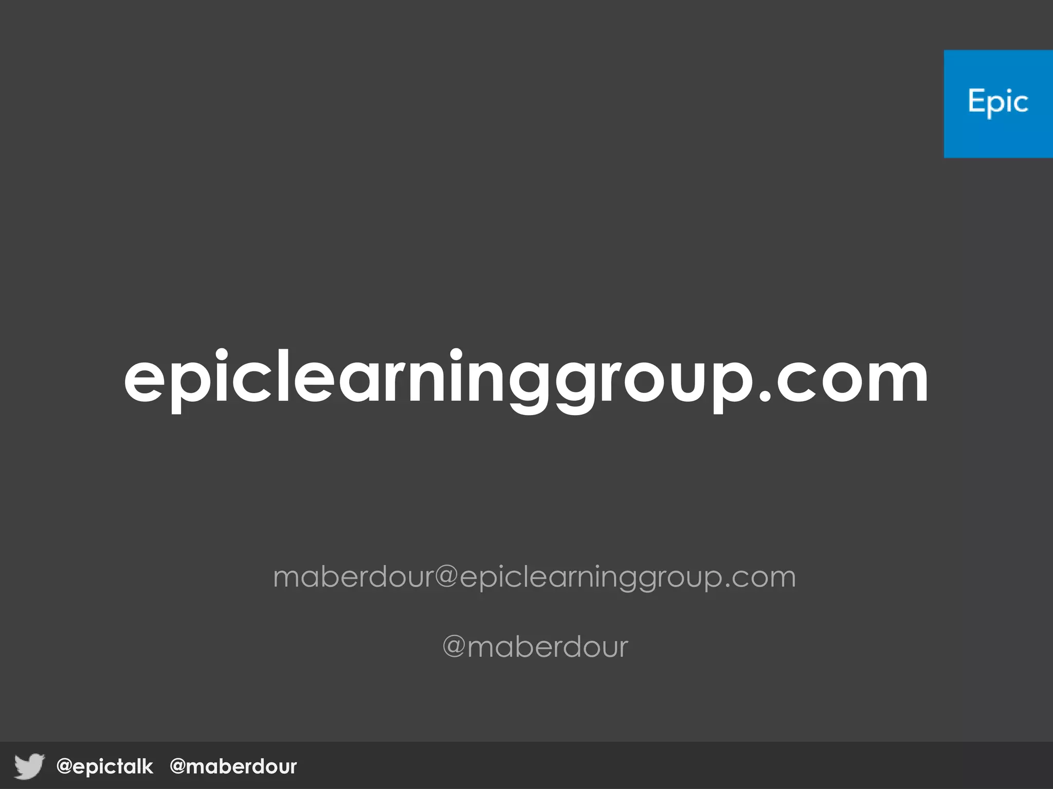 @epictalk @maberdour@epictalk @maberdour
maberdour@epiclearninggroup.com
@maberdour
epiclearninggroup.com
 
