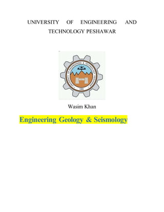 UNIVERSITY OF ENGINEERING AND
TECHNOLOGY PESHAWAR
Wasim Khan
Engineering Geology & Seismology
 