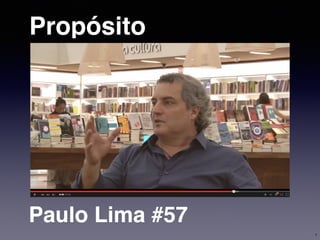 Propósito
Paulo Lima #57
1