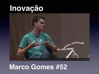 Inovação
Marco Gomes #52
6