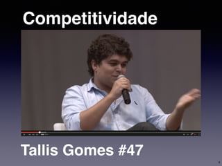 Competitividade
Tallis Gomes #47
8