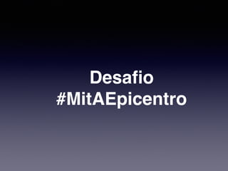 Desafio!
#MitAEpicentro