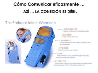 Cómo Comunicar eficazmente …
ASÍ … LA CONEXIÓN ES DÉBIL
 