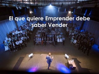 El que quiere Emprender debe
saber Vender
 