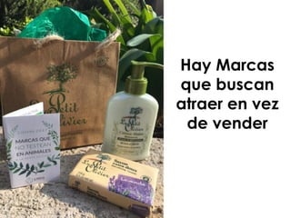 Hay Marcas
que buscan
atraer en vez
de vender
 