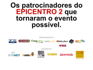O EPICENTRO foi trending tópico do
twitter durante todo o dia do evento.
 