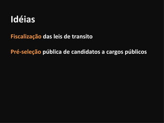 Idéias Fiscalização  das leis de transito Pré-seleção  pública de candidatos a cargos públicos 