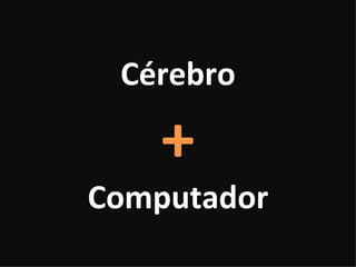 Cérebro + Computador 