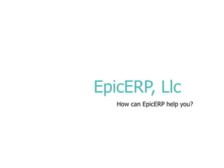EpicERP, Llc
   How can EpicERP help you?
 