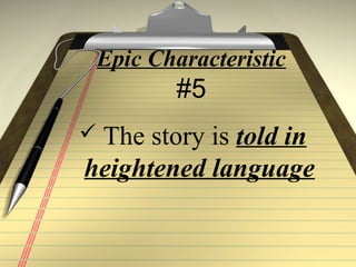 Epic Characteristic
#5
 The story is told in
heightened language
 