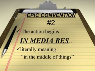 EPIC CONVENTION
#2
 The action begins
IN MEDIA RES…
literally meaning
“in the middle of things”
 