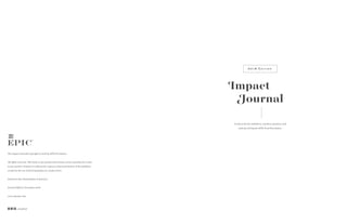 The Impact Journal Copyright © 2018 by EPIC Provisions.
All rights reserved. This book or any portion thereof may not be reproduced or used
in any manner whatsoever without the express written permission of the publisher
except for the use of brief quotations in a book review.
Printed in the United States of America
Second Edition: December 2018
www.epicbar.com
@epicbar
Impact
Journal
A look at the key initiatives, ranchers, partners, and
animals driving the EPIC Food Revolution.
2018 Edition
 