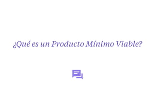 ¿Qué es un Producto Mínimo Viable?
 