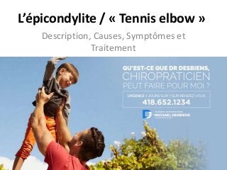 L’épicondylite / « Tennis elbow »
Description, Causes, Symptômes et
Traitement
 