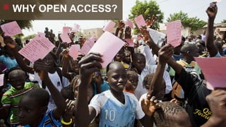 WHY OPEN ACCESS?
 