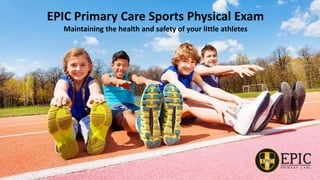 EPIC Primary Care Sports Physical Exam
Maintaining the health and safety of your little athletes
 