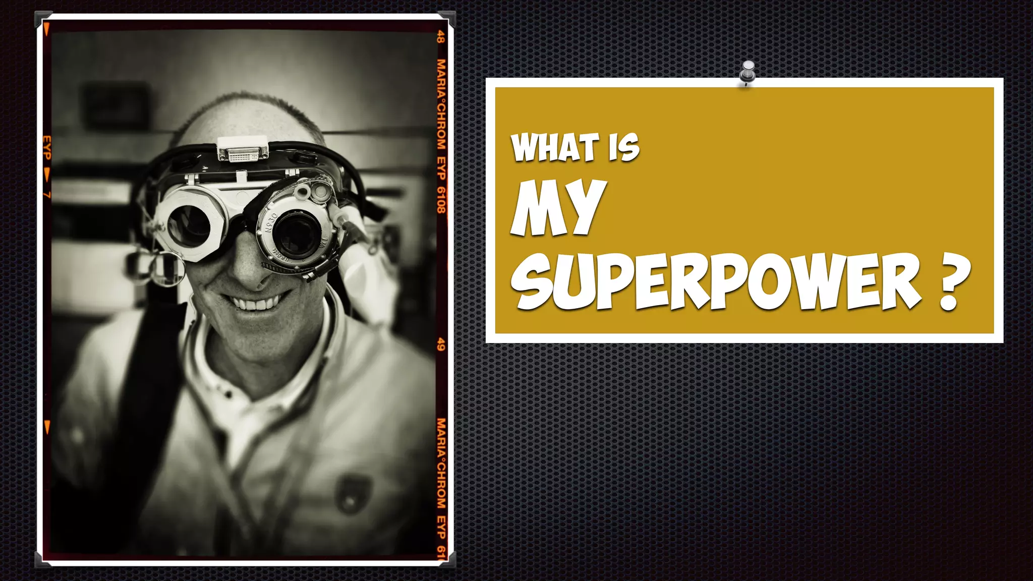 What is
My
Superpower ?
 