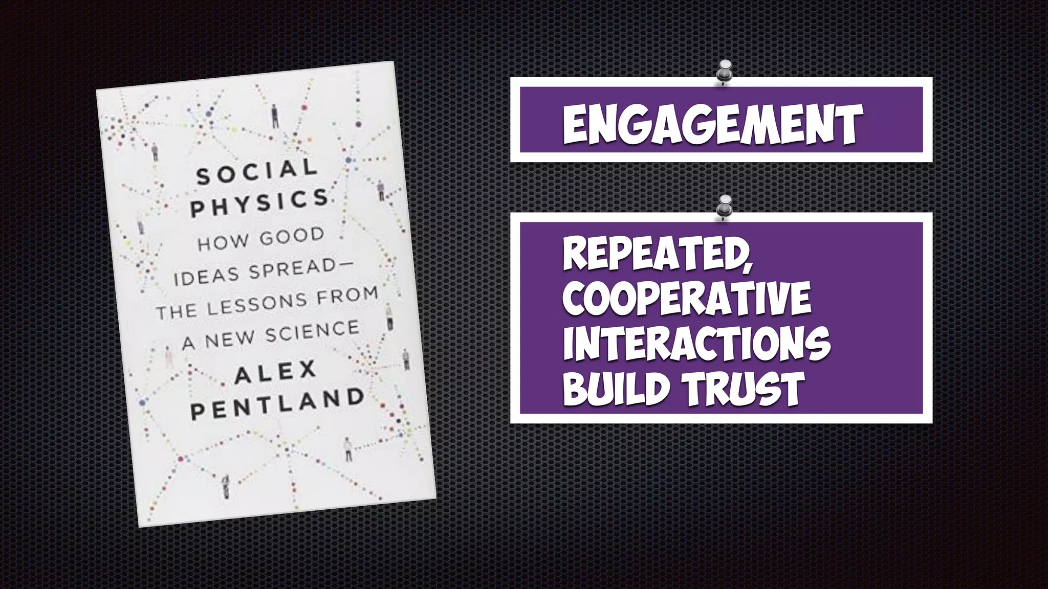 Engagement
Repeated,
cooperative
interactions
build trust
 