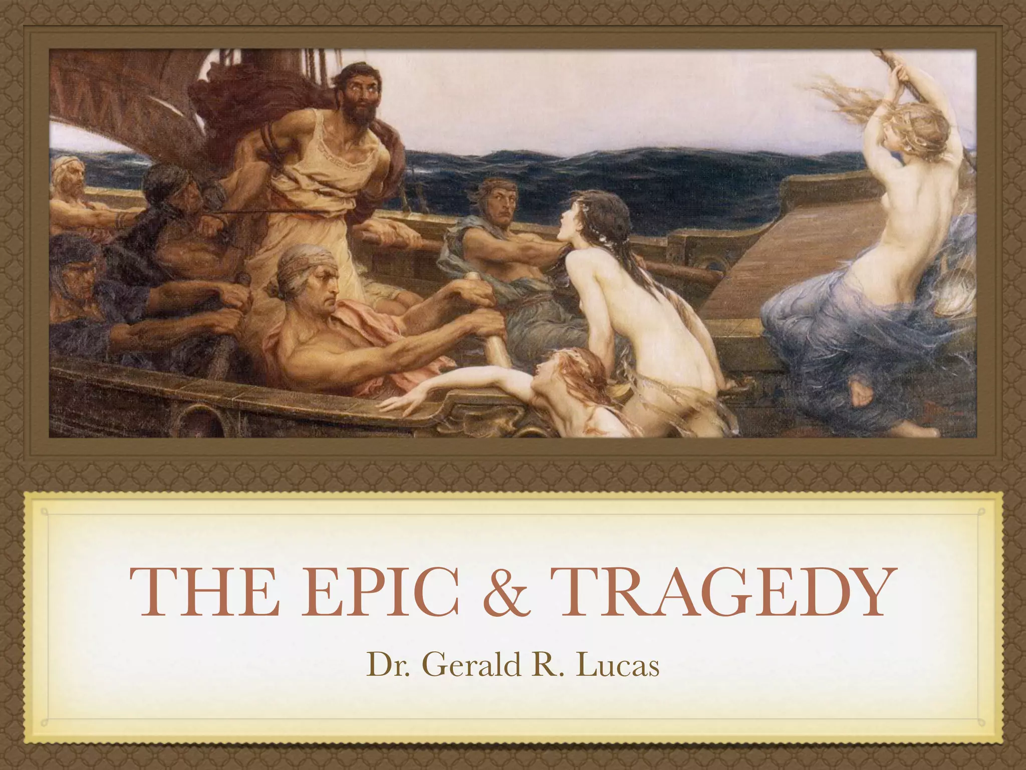 THE EPIC & TRAGEDY
Dr. Gerald R. Lucas