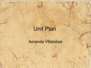 Unit Plan  Amanda Villalobos 