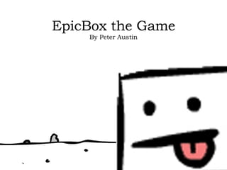 EpicBox the Game By Peter Austin 