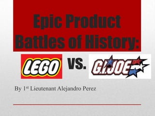 Epic Product
Battles of History:
        vs.
By 1st Lieutenant Alejandro Perez
 