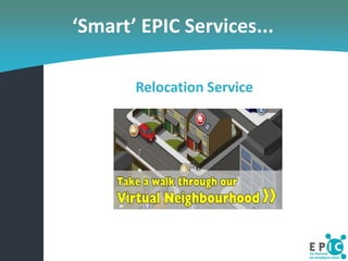 ‘Smart’ EPIC Services...

       Relocation Service
 