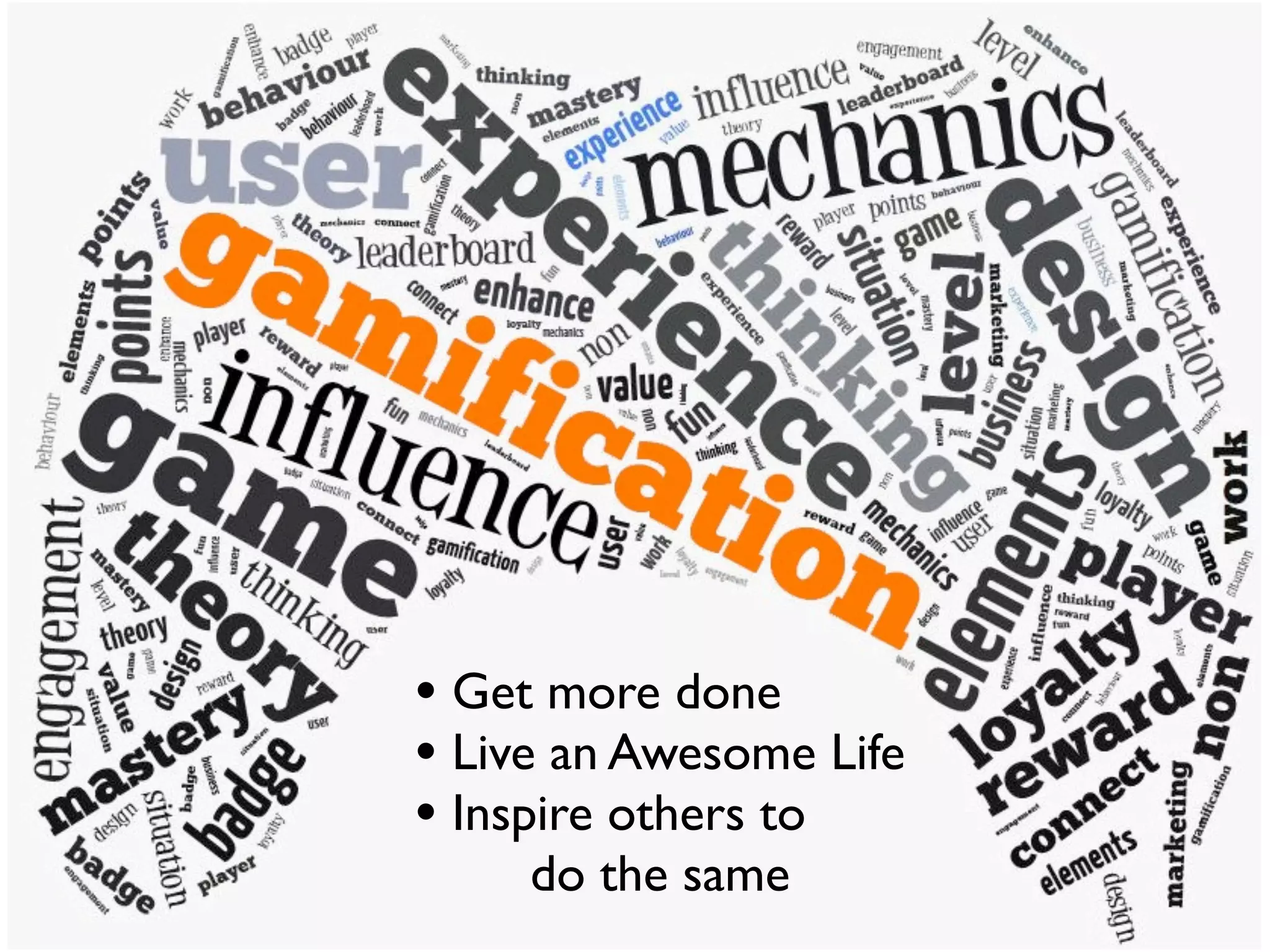 • Get more done
• Live an Awesome Life
• Inspire others to
do the same
 