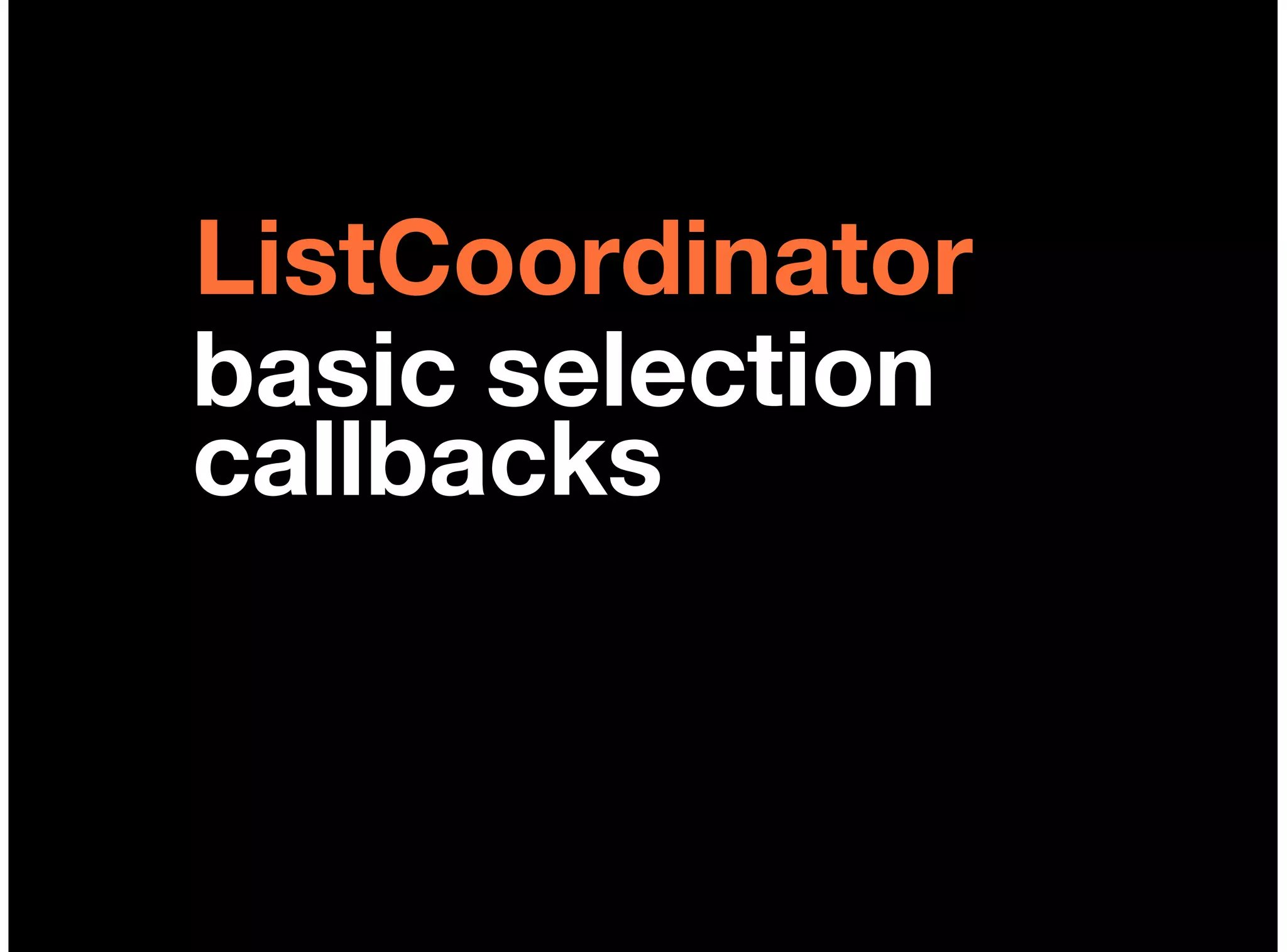 ListCoordinator
basic selection
callbacks
 