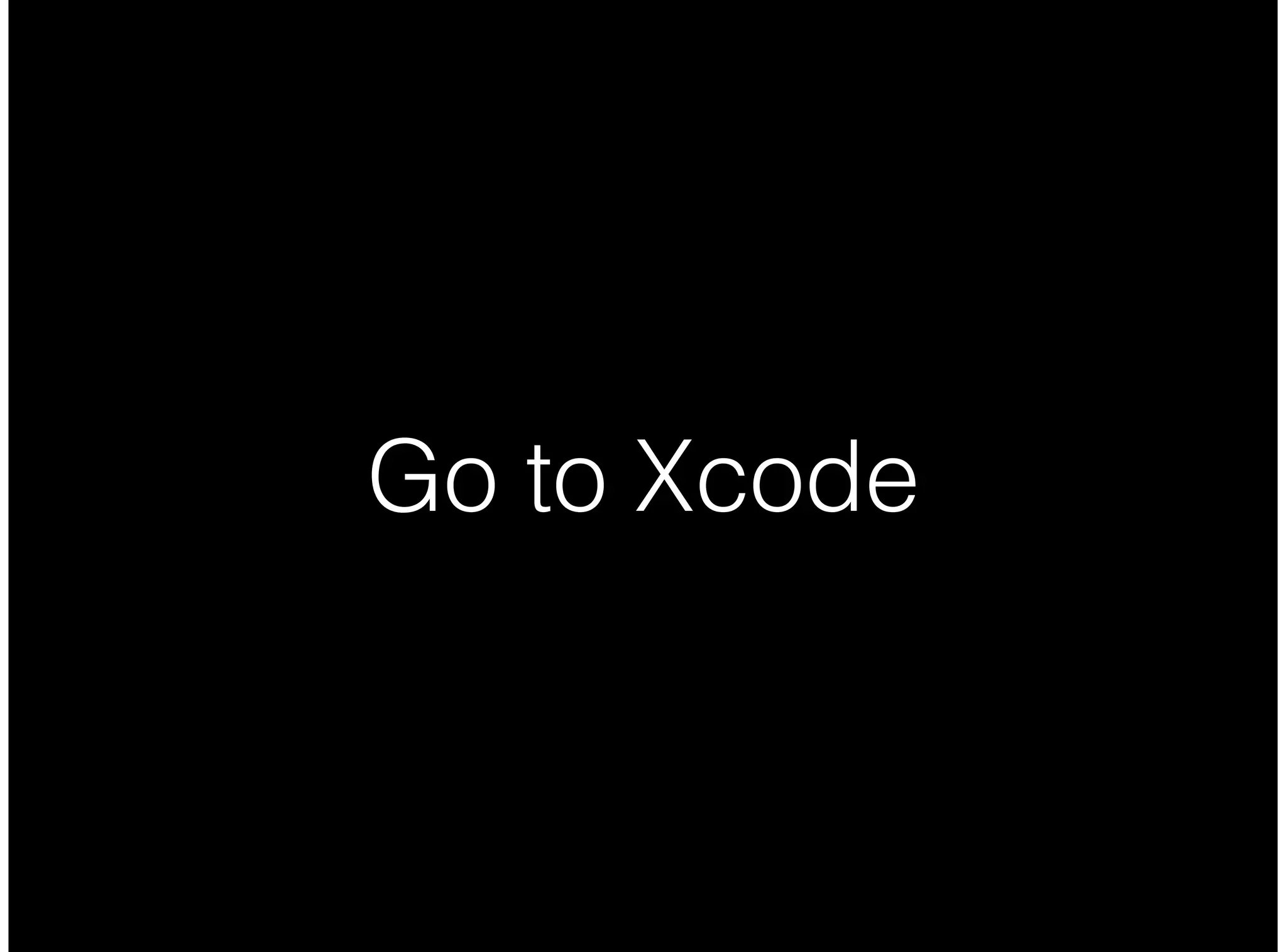 Go to Xcode
 