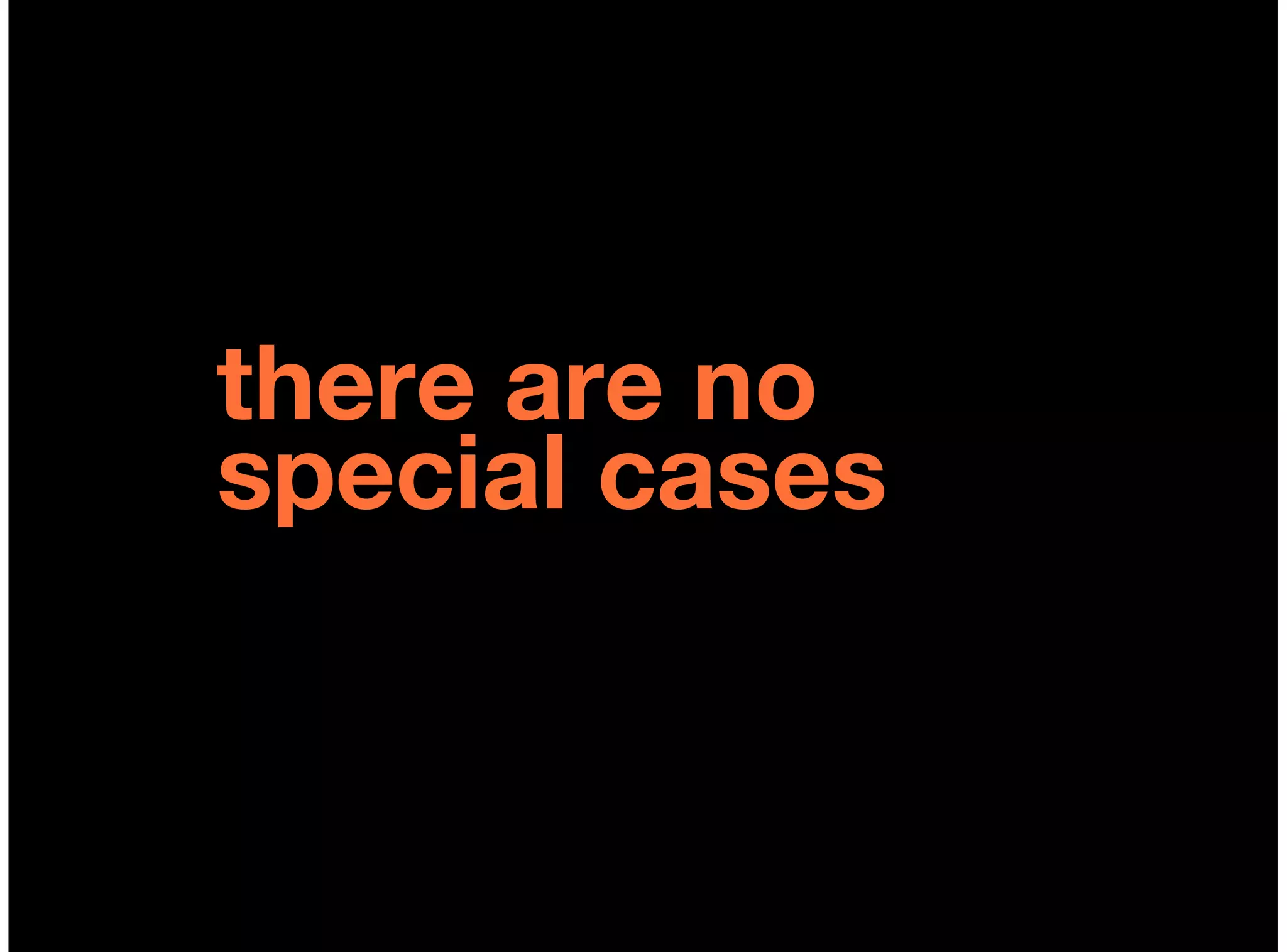 there are no
special cases
 