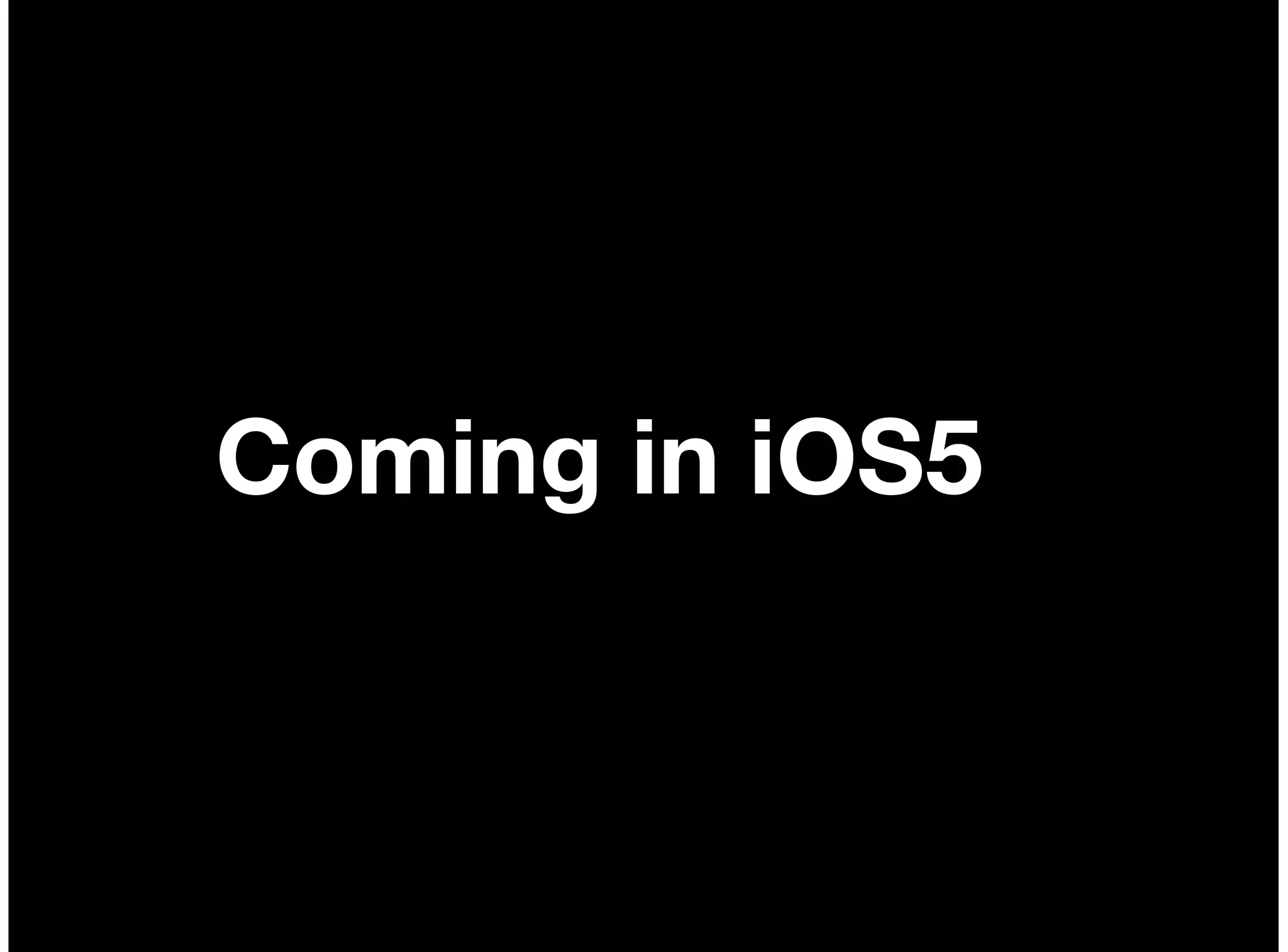 Coming in iOS5
 