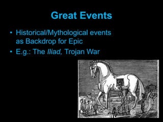 Great EventsHistorical/Mythological events as Backdrop for EpicE.g.: The Iliad, Trojan War