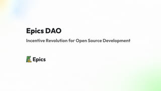 Epics DAO
Incentive Revolution for Open Source Development
 