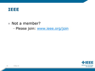 IEEE


      Not a member?
      – Please join: www.ieee.org/join




33     4-Dec-12
 
