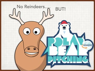 No Reindeers….
BUT!
 