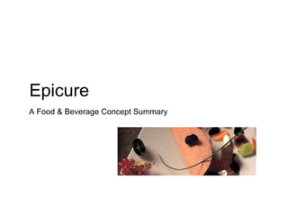 Epicure A Food & Beverage Concept Summary 