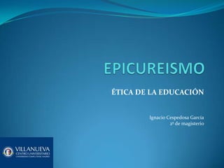 ÉTICA DE LA EDUCACIÓN

Ignacio Cespedosa García
2º de magisterio

 