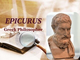 EPICURUS
Greek Philosopher
 