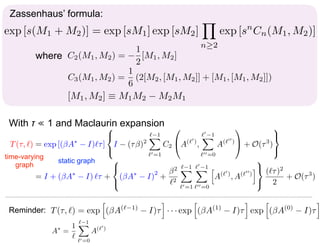 Zassenhaus’ formula:
where
exp [s(M1 + M2)] = exp [sM1] exp [sM2]
Y
n 2
exp [sn
Cn(M1, M2)]
C2(M1, M2) =
1
2
[M1, M2]
C3(M...