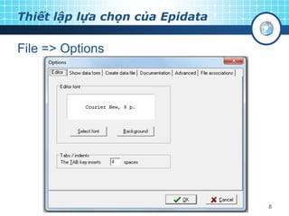 Thiết lập lựa chọn của Epidata

File => Options

8

 